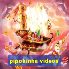 pipokinha videos